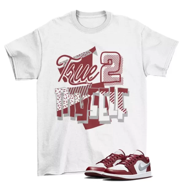 Stay True Bordeaux Shirt to Match Jordan 1 Low White Bordeaux / 553558-615 Jezsport.com