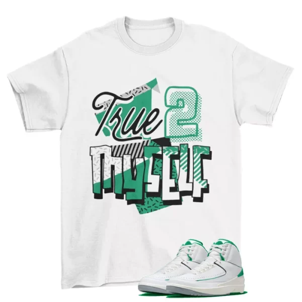 Stay True Shirt to Match Jordan 2 Retro Lucky Green DR8884-103 Jezsport.com