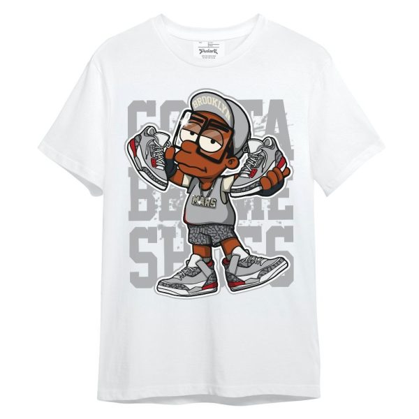 Cement Grey 3s Shirt - Gotta Sneakers Graphic Unisex Shirt Matching Jordan Shirt Jezsport.com