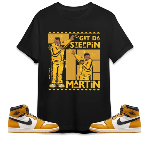 Jordan 1 Yellow Ochre Unisex Shirt, Martin GD Steppin Shirt To Match Sneaker Jezsport.com