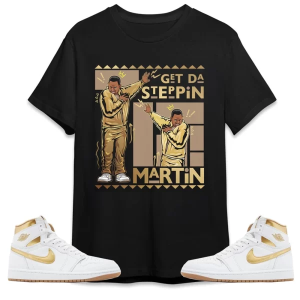 Jordan 1 High OG Metallic Gold Unisex T-Shirt, Martin GD Steppin, Shirt To Match Sneaker Jezsport.com