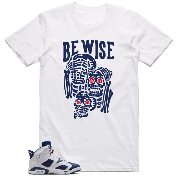 Be Wise Shirt to Match Jordan 6 Olympic 2024 Jezsport.com