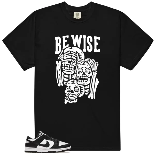 Be Wise Shirt to Match Dunk Low White Black Panda Jezsport.com