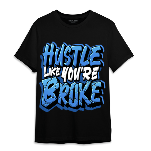 University Blue Toe 1s T Shirt Match Hustle Like Broke Jezsport.com