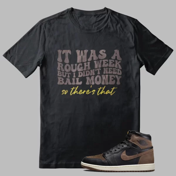 Jordan 1 Palomino Outfit Shirt Funny Rough Week Graphic Jezsport.com