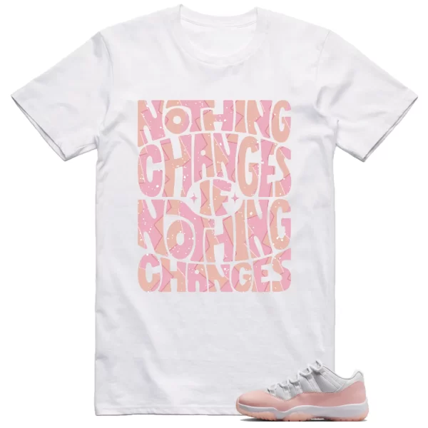 Jordan 11 Low Legend Pink Shirt Nothing Changes Graphic Jezsport.com