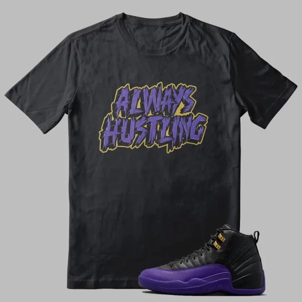 Jordan 12 Field Purple T-shirt Always Hustling Graphic Jezsport.com