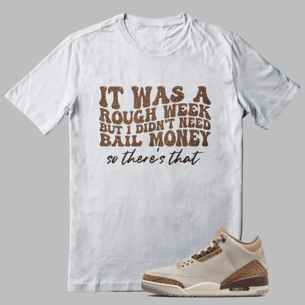 Jordan 3 Palomino Tshirt Funny Rough Week Graphic Jezsport.com