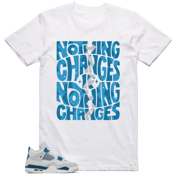 Jordan 4 Military Blue Shirt Nothing Changes Graphic Jezsport.com