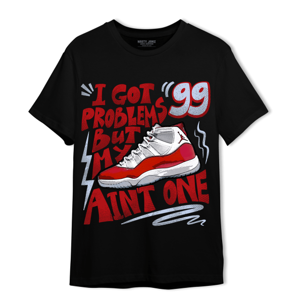 Cherry 11s T Shirt Match Kicks Aint My Problems Jezsport.com