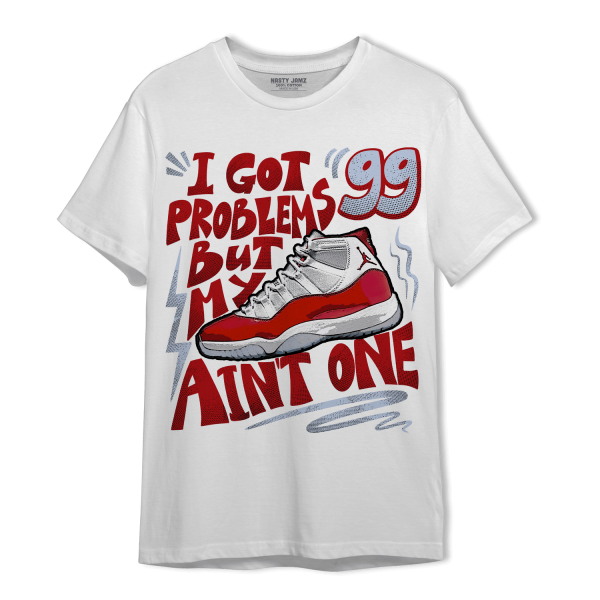 Cherry 11s T Shirt Match Kicks Aint My Problems Jezsport.com