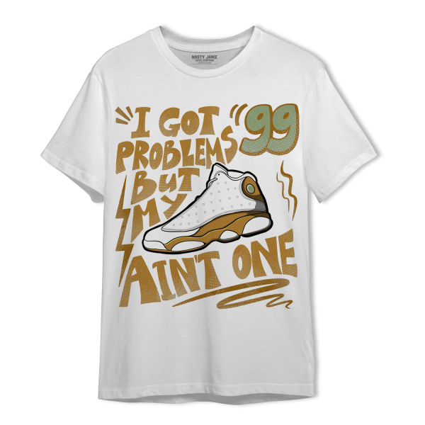 Wheat 13s T Shirt Match Kicks Aint My Problems Jezsport.com