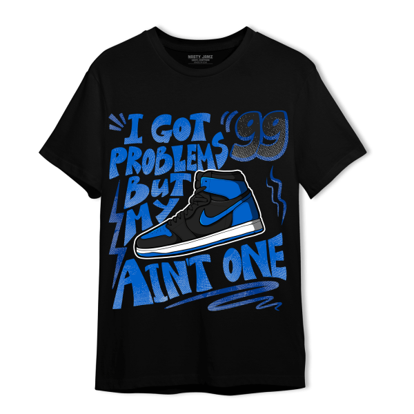 Royal Reimagined 1s T Shirt Match Kicks Aint My Problems Jezsport.com