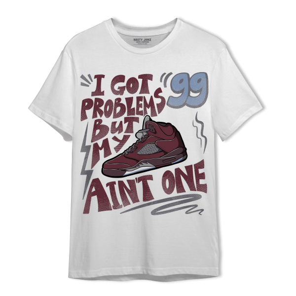 Burgundy 5s T Shirt Match Kicks Aint My Problems Jezsport.com