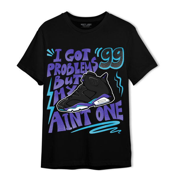 Aqua 6s T Shirt Match Kicks Aint My Problems Jezsport.com