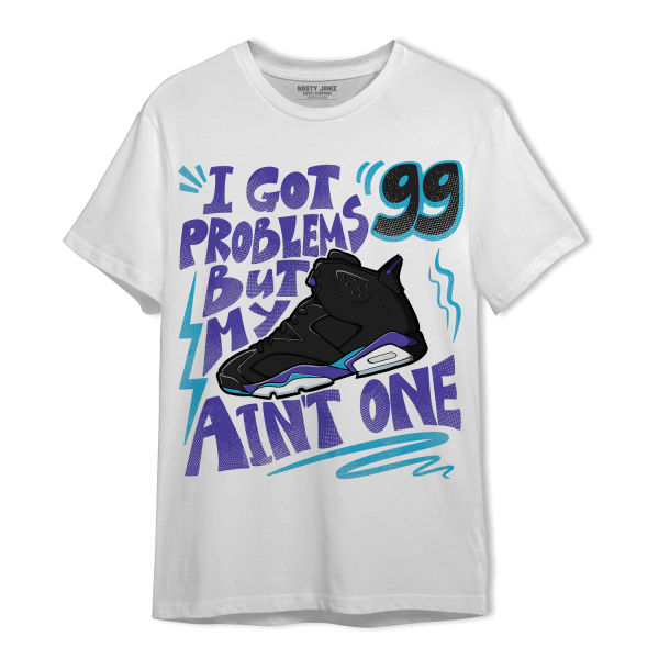 Aqua 6s T Shirt Match Kicks Aint My Problems Jezsport.com