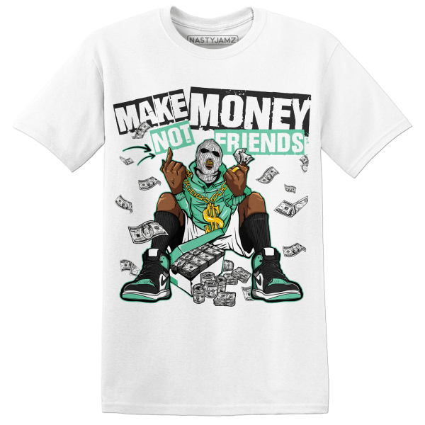 High OG Green Glow 1s T Shirt Match Make Money Not Friends Jezsport.com