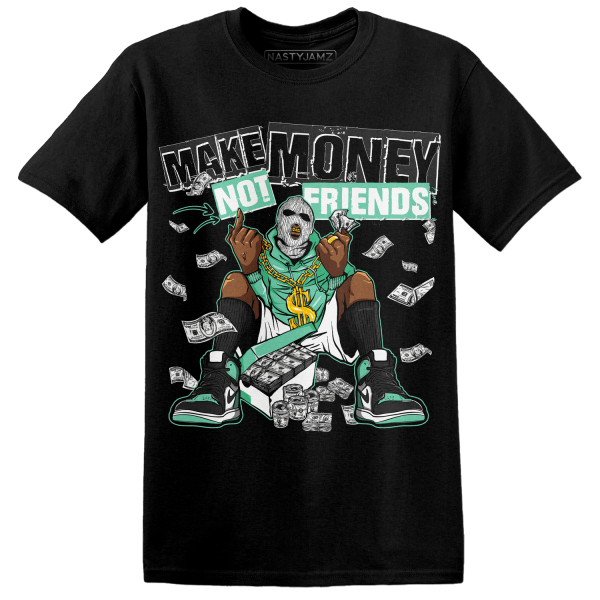 High OG Green Glow 1s T Shirt Match Make Money Not Friends Jezsport.com