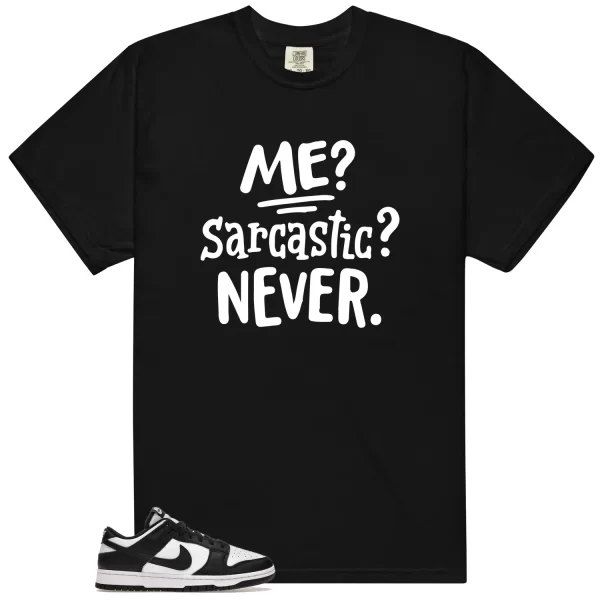 Me Sarcastic Never Shirt to Match Dunk Low White Black Panda Jezsport.com