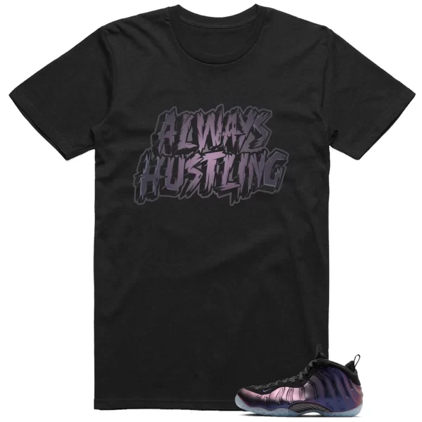 Foamposite One Eggplant 2024 Shirt Always Hustling Graphic Jezsport.com