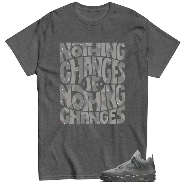 Nothing Changes Shirt to Match Jordan 4 SE Wet Cement Jezsport.com