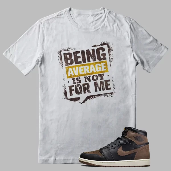 T-shirt To Match Jordan 1 Palomino Average Not Me Graphic Jezsport.com