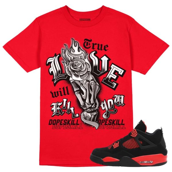 True Love Will Kill You Unisex Shirt Match Jordan 4 Red Thunder - Red T-shirt Jezsport.com