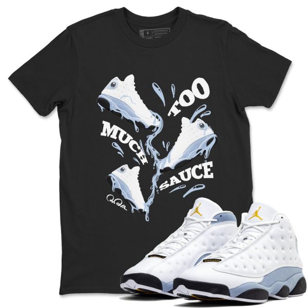 Too Much Sauce Sneaker Tee - Sneaker Shirts To Match Jordans Unisex Cotton Sneaker Shirts To Match Jordans 13s Blue Grey Jezsport.com