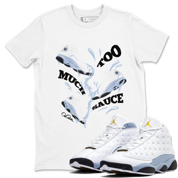 Too Much Sauce Sneaker Tee - Sneaker Shirts To Match Jordans Unisex Cotton Sneaker Shirts To Match Jordans 13s Blue Grey Jezsport.com