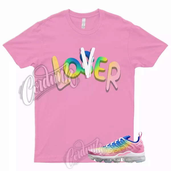 LOVER T Shirt to Match Air VaporMax Plus Rainbow Pink Spell Citron Pulse Spring Jezsport.com