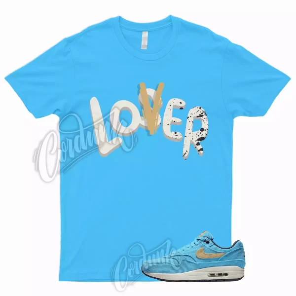 LOVER T Shirt to Match Air Max 1 Corduroy Baltic Blue Sesame Gridiron Sail Dunk Jezsport.com