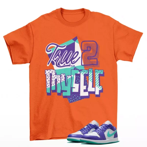 Stay True Sneaker Shirt Orange to Match Jordan 1 Low Psychic Purple HJ9013-550 Jezsport.com