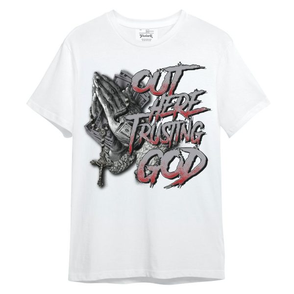 Cement Grey 3s Shirt, Out Here Trusting God Money Unisex Shirt Matching Jordan Shirt Jezsport.com