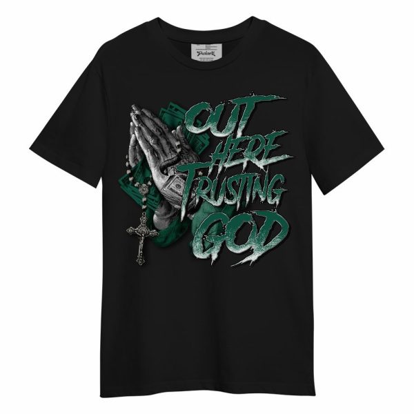 Oxidized Green 4s Shirt, Out Here Trusting God Money Unisex Shirt Matching Jordan Shirt Jezsport.com