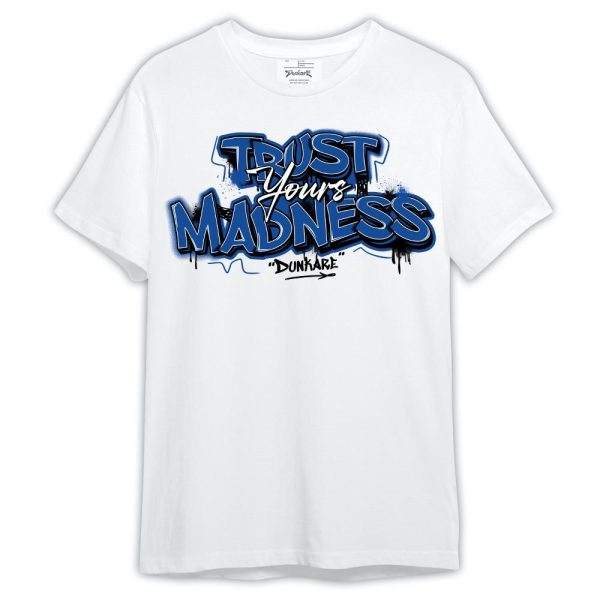 Low Space Royal 11s Shirt, Trust Your Madness Shirt Outfit Matching Jordan Shirt Jezsport.com