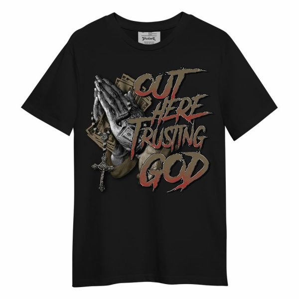 Olive 9s Shirt, Out Here Trusting God Money Unisex Shirt Jezsport.com