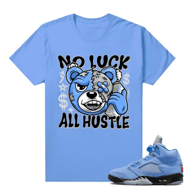 UNC Jordan 5s to match Sneaker Match Tees University Blue "No Luck All Hustle Bear", Matching Jordan Shirt Jezsport.com