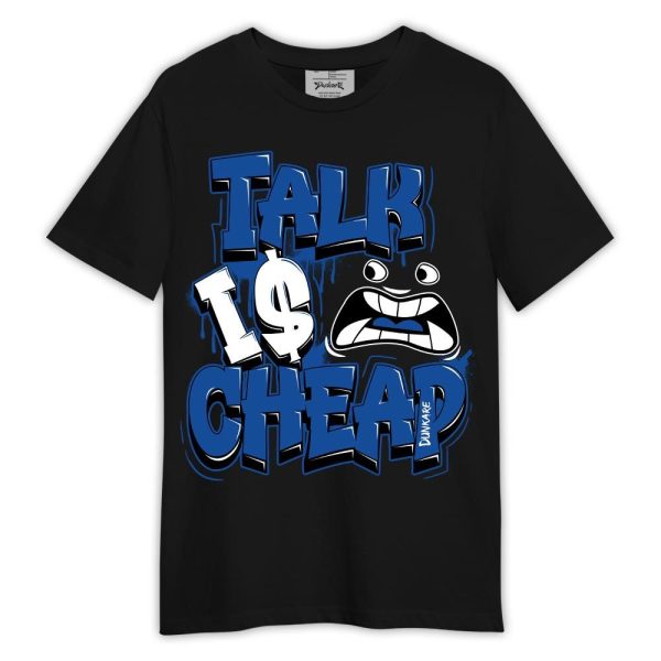 Low Space Royal 11s Shirt, Talk Is Cheap Shirt Outfit Matching Jordan Shirt Jezsport.com