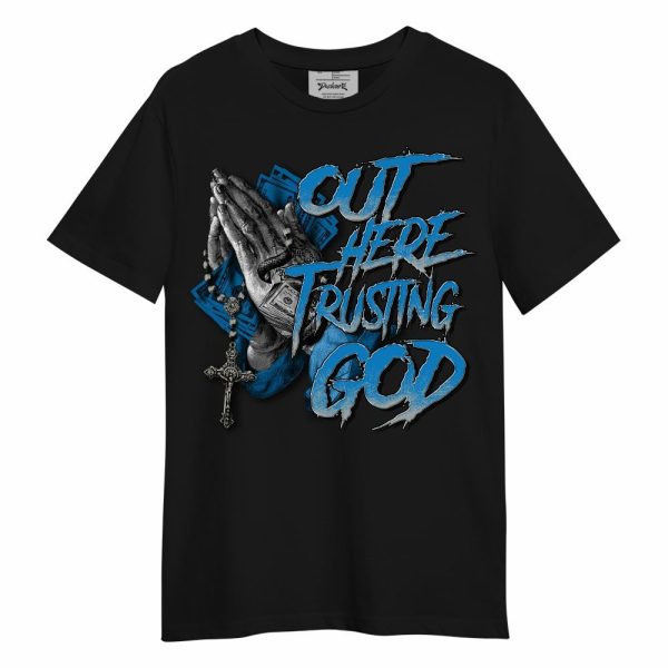 Industrial Blue 4s Shirt, Out Here Trusting God Money Military Blue 4s Unisex Shirt Matching Jordan Shirt Jezsport.com