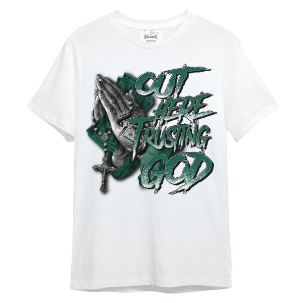 Oxidized Green 4s Shirt, Out Here Trusting God Money Unisex Shirt Matching Jordan Shirt Jezsport.com