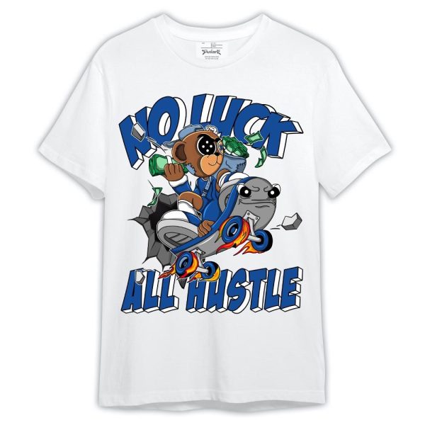 Low Space Royal 11s Shirt, No Luck Hustle Shirt Outfit Matching Jordan Shirt Jezsport.com