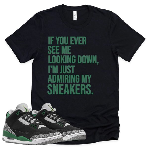 Admiring My Sneakers Shirt Retro Air Jordan 3 Pine Green Sneaker Match Tee Jezsport.com