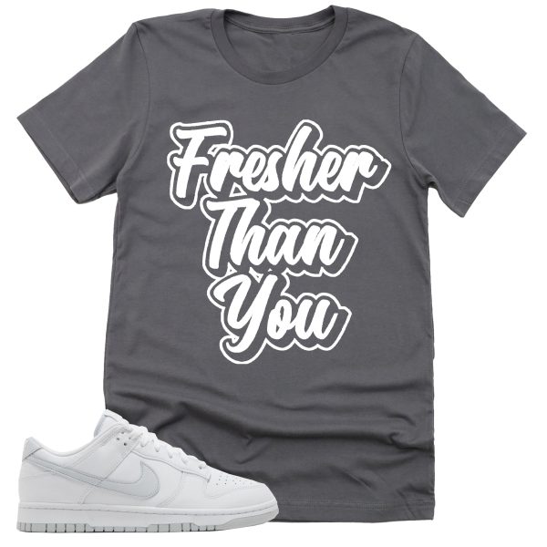 Fresher Than You Shirt, Retro Dunk White Pure Platinum Sneaker Match Tee Jezsport.com