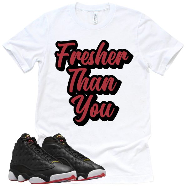 Fresher Than You Shirt Retro Air Jordan 13 Playoffs Sneaker Match Tee Jezsport.com