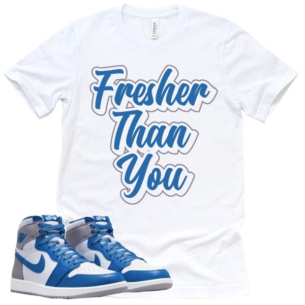 Fresher Than You Shirt Retro Air Jordan 1 True Blue Sneaker Match Tee Jezsport.com