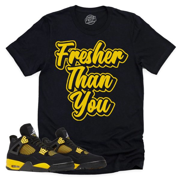 Fresher Than You Shirt, Retro Air Jordan 4 Thunder Sneaker Match Tee Jezsport.com