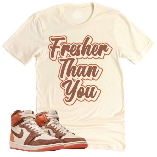 Fresher Than You Shirt, Air Jordan 1 Cacao Sneaker Match Tee Jezsport.com