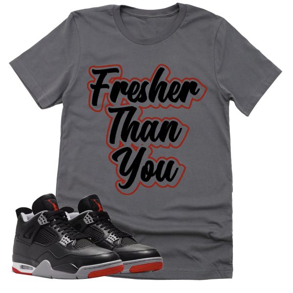 Fresher Than You Shirt, Retro Air Jordan 4 BRED Reimagined Sneaker Match Tee Jezsport.com