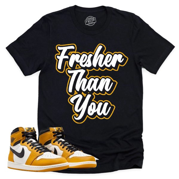 Fresher Than You Shirt, Retro Air Jordan 1 Yellow Ochre Sneaker Match Tee Jezsport.com