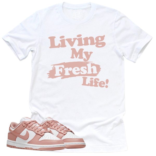 Living My Fresh Life Shirt, Retro Dunk Low White Rose Whisper Sneaker Match Tee Jezsport.com